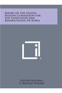 Report of the United Nations Commission for the Unification and Rehabilitation of Korea