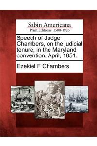 Speech of Judge Chambers, on the Judicial Tenure, in the Maryland Convention, April, 1851.