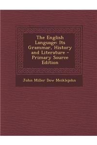 English Language: Its Grammar, History and Literature: Its Grammar, History and Literature