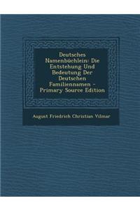 Deutsches Namenbuchlein: Die Entstehung Und Bedeutung Der Deutschen Familiennamen