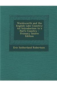 Wordsworth and the English Lake Country: An Introduction to a Poet's Country