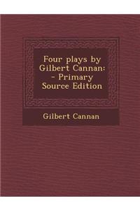 Four Plays by Gilbert Cannan