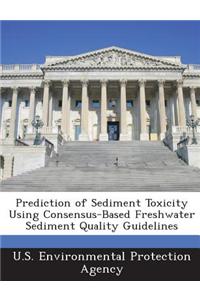 Prediction of Sediment Toxicity Using Consensus-Based Freshwater Sediment Quality Guidelines