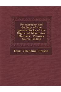 Petrography and Geology of the Igneous Rocks of the Highwood Mountains, Montana