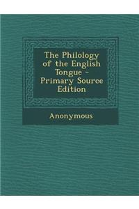 The Philology of the English Tongue - Primary Source Edition