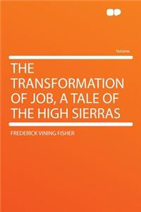 The Transformation of Job, a Tale of the High Sierras