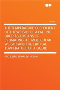 The Temperature Coefficient of the Weight of a Falling Drop as a Means of Estimating the Molecular Weight and the Critical Temperature of a Liquid