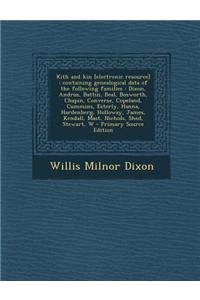 Kith and Kin [Electronic Resource]: Containing Genealogical Data of the Following Families: Dixon, Andrus, Battin, Beal, Bosworth, Chapin, Converse, C