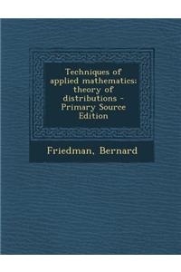 Techniques of Applied Mathematics; Theory of Distributions - Primary Source Edition