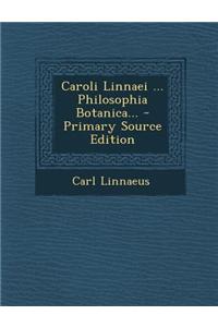 Caroli Linnaei ... Philosophia Botanica... - Primary Source Edition