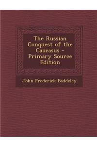The Russian Conquest of the Caucasus