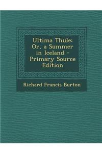 Ultima Thule: Or, a Summer in Iceland