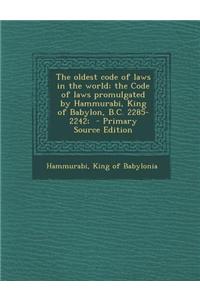 The Oldest Code of Laws in the World; The Code of Laws Promulgated by Hammurabi, King of Babylon, B.C. 2285-2242; - Primary Source Edition