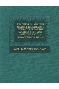 Readings in Ancient History Illistrative Extracts from the Sources 1. Greece and the East - Primary Source Edition