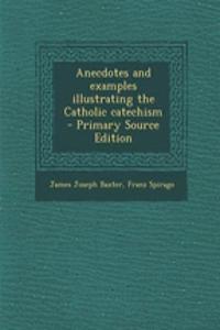 Anecdotes and Examples Illustrating the Catholic Catechism