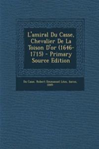 L'amiral Du Casse, Chevalier De La Toison D'or (1646-1715)