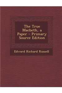 The True Macbeth, a Paper - Primary Source Edition