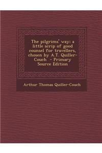 The Pilgrims' Way; A Little Scrip of Good Counsel for Travellers, Chosen by A.T. Quiller-Couch