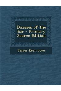Diseases of the Ear - Primary Source Edition