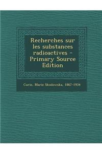 Recherches Sur Les Substances Radioactives - Primary Source Edition