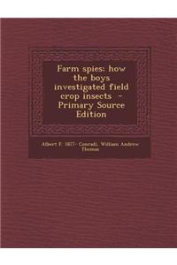 Farm Spies; How the Boys Investigated Field Crop Insects - Primary Source Edition