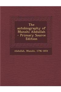 The Autobiography of Munshi Abdullah - Primary Source Edition