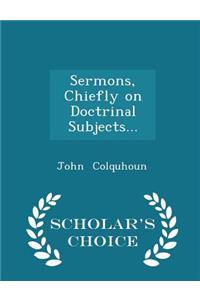Sermons, Chiefly on Doctrinal Subjects... - Scholar's Choice Edition