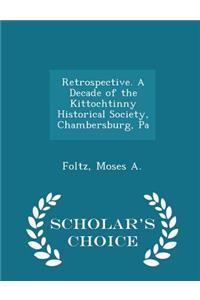 Retrospective. a Decade of the Kittochtinny Historical Society, Chambersburg, Pa - Scholar's Choice Edition