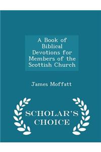 A Book of Biblical Devotions for Members of the Scottish Church - Scholar's Choice Edition