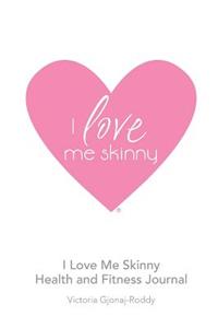 I Love Me Skinny Health and Fitness Journal