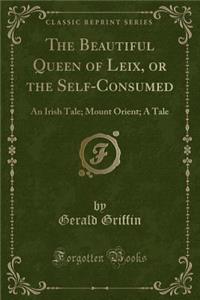 The Beautiful Queen of Leix, or the Self-Consumed