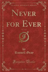 Never for Ever, Vol. 1 of 3 (Classic Reprint)