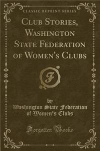 Club Stories, Washington State Federation of Women's Clubs (Classic Reprint)