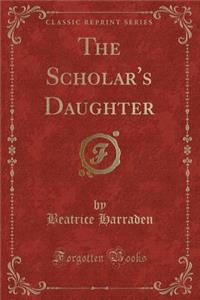 The Scholar's Daughter (Classic Reprint)