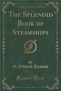 The Splendid Book of Steamships (Classic Reprint)