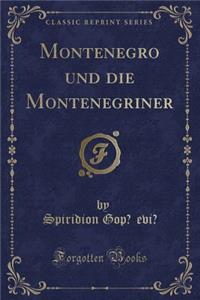 Montenegro Und Die Montenegriner (Classic Reprint)