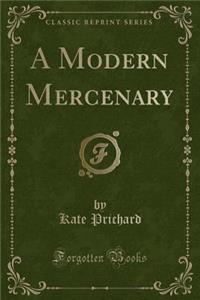 A Modern Mercenary (Classic Reprint)