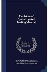 Electricians' Operating And Testing Manual;