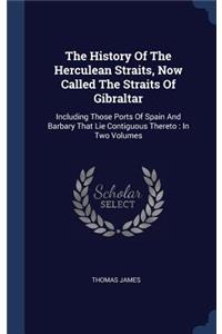 The History Of The Herculean Straits, Now Called The Straits Of Gibraltar