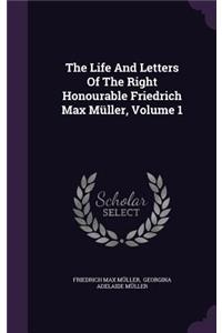The Life and Letters of the Right Honourable Friedrich Max Muller, Volume 1