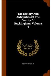 The History And Antiquities Of The County Of Buckingham, Volume 4