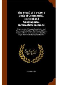 The Brazil of To-Day; A Book of Commercial, Political and Geographical Information on Brazil