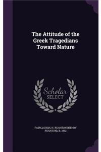 The Attitude of the Greek Tragedians Toward Nature