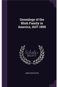 Genealogy of the Blish Family in America, 1637-1905