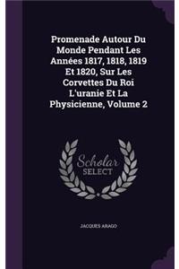Promenade Autour Du Monde Pendant Les Années 1817, 1818, 1819 Et 1820, Sur Les Corvettes Du Roi L'uranie Et La Physicienne, Volume 2