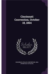 Cincinnati Convention, October 18, 1864
