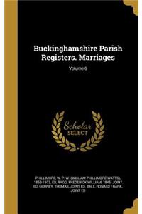 Buckinghamshire Parish Registers. Marriages; Volume 6