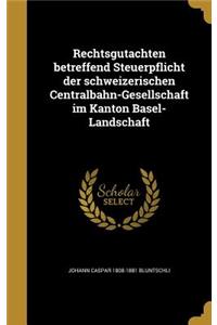 Rechtsgutachten Betreffend Steuerpflicht Der Schweizerischen Centralbahn-Gesellschaft Im Kanton Basel-Landschaft