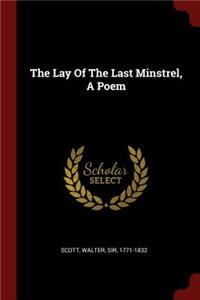 The Lay of the Last Minstrel, a Poem