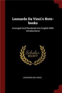 Leonardo Da Vinci's Note-books: Arranged And Rendered Into English With Introductions